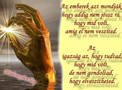 Az emberek azt mondják, hogy addig nem jössz rá, hogy mid volt, amíg el nem veszíted. Az igazság az, hogy tudtad, hogy mid volt, de nem gondoltad, hogy elveszítheted.