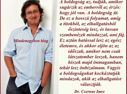 A boldogság az, tudják, amikor sugárzik az emberről az érzés: hogy jól van. A boldogság üt.