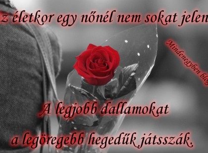 Az életkor egy nőnél nem sokat jelent. A legjobb dallamokat a legöregebb hegedűk játsszák.