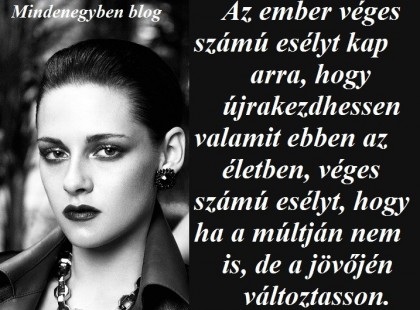 Az ember véges számú esélyt kap arra, hogy újrakezdhessen valamit ebben az életben, véges számú esélyt, hogy ha a múltján nem is, de a jövőjén változtasson.