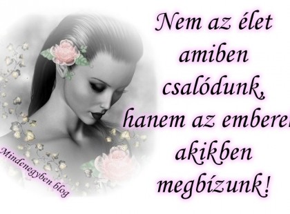 Nem az élet amiben csalódunk, hanem az emberek, akikben megbízunk!