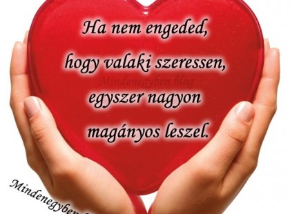 Ha nem engeded, hogy valaki szeressen, egyszer nagyon magányos leszel.