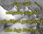 Egy szülő nem adhat nagyobb ajándékot a gyermekének, mint hogy büszke rá!