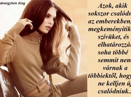 Azok, akik sokszor csalódnak az emberekben, megkeményítik a szívüket, és elhatározzák, soha többé semmit nem várnak a többiektől, hogy ne kelljen újra csalódniuk...