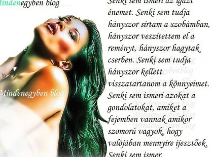 Senki sem ismeri az igazi énemet. Senki sem tudja hányszor sírtam a szobámban...