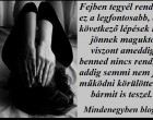 Fejben tegyél rendet, ez a legfontosabb, a következő lépések már jönnek maguktól - viszont ameddig benned nincs rend, addig semmi nem fog működni körülötted, bármit is teszel.