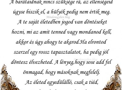 Az életben soha ne magyarázkodj senkinek. A barátaidnak nincs szüksége rá, az ellenségeid úgyse hiszik el, a hülyék pedig nem értik meg.