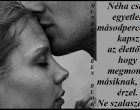 Néha csak egyetlen másodpercet kapsz az élettől, hogy megmond a másiknak, mit érzel. Ne szalaszd el!