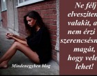Ne félj elveszíteni valakit, aki nem érzi szerencsésnek magát, hogy veled lehet!
