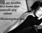 Elég egy fuvallat, ha a hamu alatt parázslik még valami.