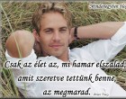 Csak az élet az, mi hamar elszalad, amit szeretve tettünk benne, az megmarad.-Brian Tracy