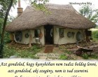 Azt gondolod, hogy kunyhóban nem tudsz boldog lenni.....