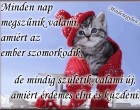 Minden nap megszűnik valami, amiért az ember szomorkodik, de mindig születik valami új, amiért érdemes élni és küzdeni.