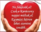 Ne felejtsük el. Csak a Karácsony napjai múltak el. Egymást bátran lehet szeretni tovább...