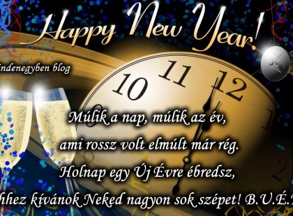Múlik a nap, múlik az év, ami rossz volt elmúlt már rég. Holnap egy Új Évre ébredsz, ehhez kívánok Neked nagyon sok szépet! B.U.É.K!