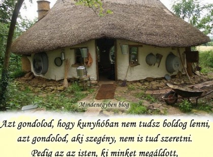 Azt gondolod, hogy kunyhóban nem tudsz boldog lenni.....