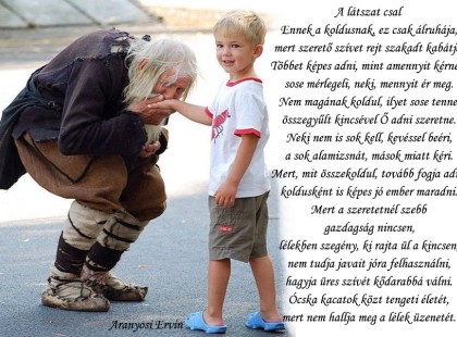 Ennek a koldusnak, ez csak álruhája, mert szerető szívet rejt szakadt kabátja. Többet képes adni, mint amennyit kérnek, sose mérlegeli, neki, mennyit ér meg.