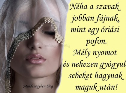 Néha a szavak jobban fájnak, mint egy óriási pofon. Mély nyomot és nehezen gyógyuló sebeket hagynak maguk után!