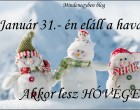 január 31 én eláll a havazás! Akkor lesz HÓVÉGE :)