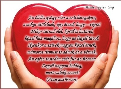 Az ölelés gyógy-szer a szívbetegségre, s mikor átölelnek, úgy érzed, hogy: - végre!