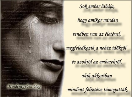 Sok ember hibája, hogy amikor minden rendben van az életével, megfeledkezik a nehéz időkről és azokról az emberekről, akik akkoriban mindent félretéve támogatták.