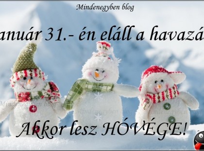 január 31 én eláll a havazás! Akkor lesz HÓVÉGE :)