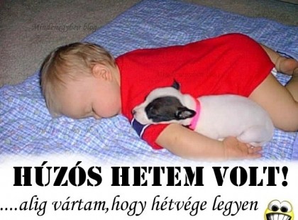 Húzós hetem volt! .....alig vártam,hogy hétvége legyen :D