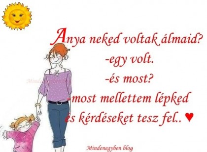 -Anya neked voltak álmaid?