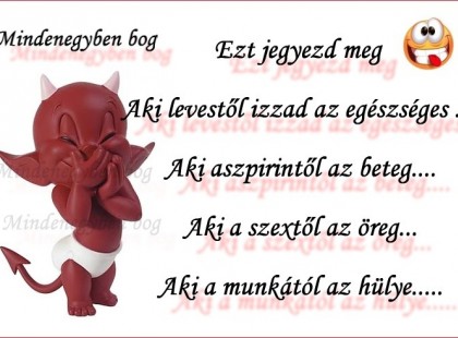 Ezt jegyezd meg... :D Aki levestől izzad az egészséges ....