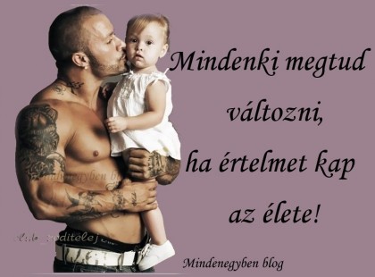 Mindenki megtud változni,ha értelmet kap az élete!