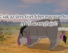 Csak az üres fejet lehet magasan hordani.A teli az meghajol!