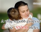 A világ legjobb gyógyszere :Az anyai ölelés
