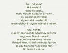 Ha kívánhatnék valamit azt kérném csak neked, Legyél boldog édesapám S ne feledd, lányod örökké szeret...