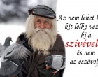 Az nem lehet koldus, ki a szívét adja, ki a szeretetet mástól elfogadja.