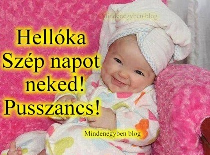 Hellóka :D Szép napot neked! Pusszancs!