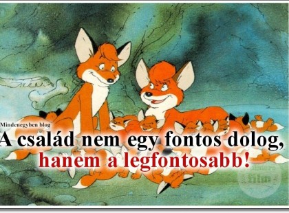 A család nem egy fontos dolog ,hanem a legfontosabb!