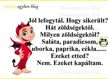 Jól lefogytál. Hogy sikerült? Hát zöldségektől....