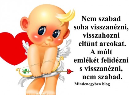 Nem szabad soha visszanézni, visszahozni eltűnt arcokat.....