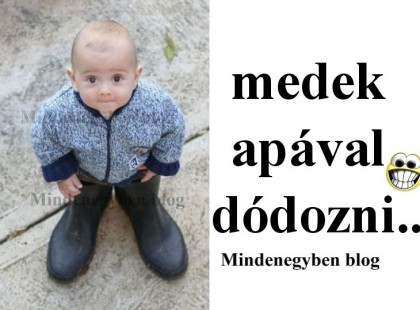Medek apával dódozni... :D