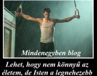 Lehet, hogy nem könnyű az életem, de Isten a legnehezebb csatákat, mindig a legjobb harcosainak adja