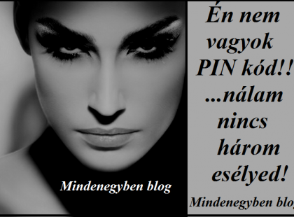 Én nem vagyok PIN kód!! ...nálam nincs három esélyed!