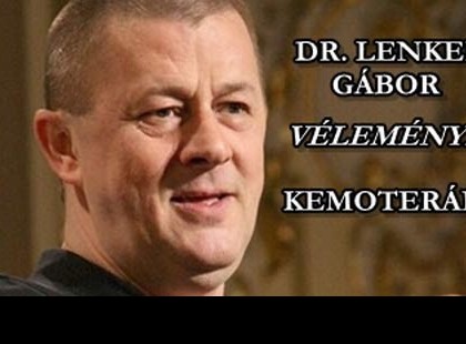 DR. LENKEI GÁBOR VÉLEMÉNYE A RÁK KEZELÉSÉBEN ALKALMAZOTT KEMOTERÁPIÁRÓL