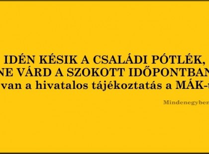IDÉN KÉSIK A CSALÁDI PÓTLÉK, NE VÁRD A SZOKOTT IDŐPONTBAN! Itt van a hivatalos tájékoztatás a MÁK-tól:-Osszátok meg kérlek, hogy minél több családhoz eljuthasson és ne várjanak hiába! Köszönjük!