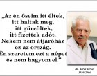 Az én őseim itt éltek, itt haltak meg, itt gürcöltek, itt fizettek adót. Nekem nem átjáróház ez az ország. Én szeretem ezt a népet és nem hagyom el.