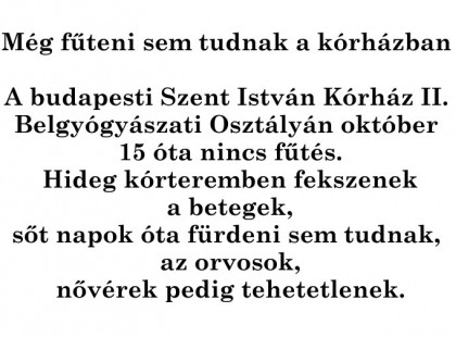 Sziasztok, Kérlek szépen osszátok meg, hátha bekapcsolják a kórházban a fűtést!!! Köszönöm!!!-Még fűteni sem tudnak a kórházban-2 milliárd újabb stadionra miközben a kórházakban nincs fűtés. Na erre kellene inkább költeni !!!