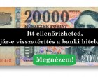 Itt ellenőrizheted, jár-e visszatérítés a banki hiteledre!Oszd meg kérlek Te is, mert rengeteg embert érint! Köszönjük szépen!
