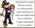 Kéményseprő nem vagyok, Malacom se nincsen, Ez a kedves gondolat Csupán minden kincsem, Melyet most küldök Neked Tiszta szívből bőven, Te legyél a legboldogabb Az Új Esztendőben!!
