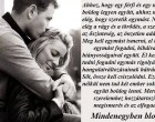Ahhoz, hogy egy férfi és egy nő boldog legyen együtt, ahhoz nem elég, hogy szeretik egymást. Nem elég a vágy és a törődés, a szeretet, az őszinteség, az önzetlen adás. Meg kell egymást ismerni, el kell egymást fogadni, hibáival és hiányosságaival együtt. El kell tudni fogadni egymás rigolyáit, hangulatváltozásainak hátrányait. Sőt, össze kell csiszolódni. Ezek nélkül nem tud két ember sokáig együtt boldog lenni. Mert a szerelemhez hozzátartozik a megismerés és az elfogadás.