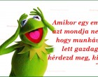 Amikor egy ember azt mondja neked, hogy munkával lett gazdag, kérdezd meg, kiével?