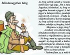 Az öreg székely utazik a vonaton, a kalapja mellé tűzve egy jegy. Jön a kalauz: - Jegyeket, bérleteket! Az öreg erre elkezdi aggódva keresni a jegyet. A kaller, látván a jegyet a kalapra tűzve, gondolja, hogy megvicceli az öreget. - Tudja mit öreg, mire végiellenőrzöm a kocsit meglegyen a jegy! Az öreg székely csak ül nyugodtan. Végez a bakter, odalép az öreghez, kérdi: - Megvan-e a jegy, öreg? A székely erre elkezdi még kétségbeesetebben keresni a jegyet. Közben beérnek a végállomásra, így szól a bakter: – Na öreg, most az egyszer elengedem magát! Az öreg leszáll, a kaller dagadó mellel kihajol az ablakon és így szól: - Ott van a jegy a kalapjára tűzve. Mire az öreg székely: - Tudom fiam, az a múlt heti!